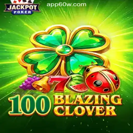 Discover the Thrill of 100BlazingClover on the 60W.COM platform-Oficial Slots Brasil